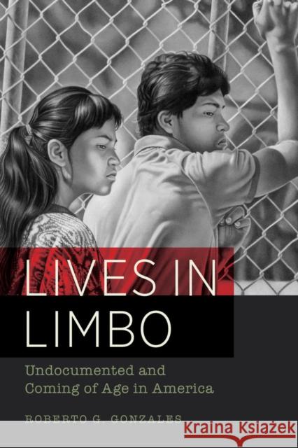 Lives in Limbo: Undocumented and Coming of Age in America Gonzales, Roberto G.; Vargas, Jose Antonio 9780520287266