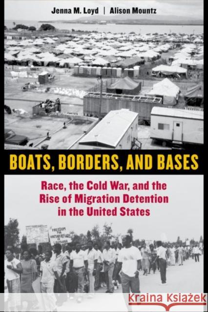 Boats, Borders, and Bases: Race, the Cold War, and the Rise of Migration Detention in the United States Loyd, Jenna M.; Mountz, Alison 9780520287969 John Wiley & Sons