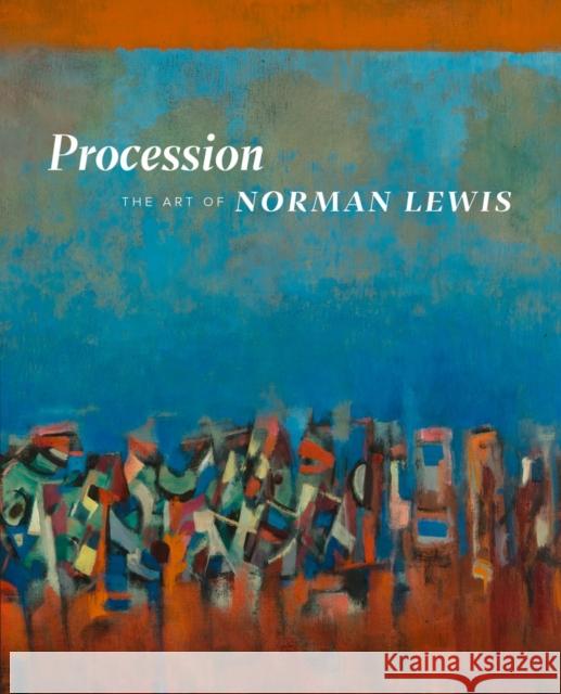 Procession: The Art of Norman Lewis Fine, Ruth; Acton, David; Campbell, Andrianna 9780520288003