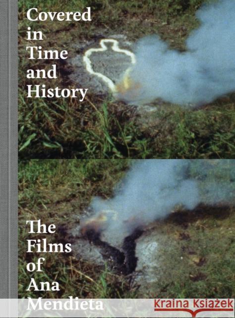 Covered in Time and History: The Films of Ana Mendieta Oransky, Howard 9780520288010