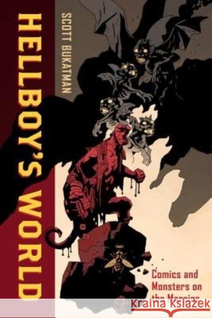 Hellboy's World: Comics and Monsters on the Margins Scott Bukatman 9780520288041 University of California Press