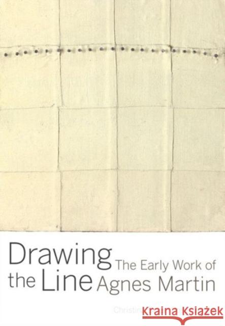 Drawing the Line: The Early Work of Agnes Martin Christina Bryan Rosenberger 9780520288249 University of California Press