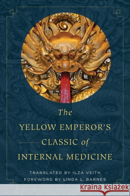 The Yellow Emperor's Classic of Internal Medicine Ilza Veith Linda L. Barnes 9780520288263 University of California Press