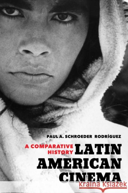 Latin American Cinema: A Comparative History Paul A. Schroeder 9780520288638 University of California Press