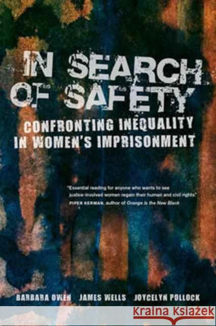 In Search of Safety: Confronting Inequality in Women's Imprisonmentvolume 3 Owen, Barbara 9780520288720