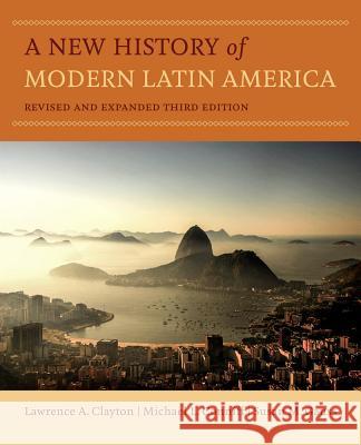 A New History of Modern Latin America Lawrence A. Clayton Michael L. Conniff Susan M. Gauss 9780520289024 University of California Press
