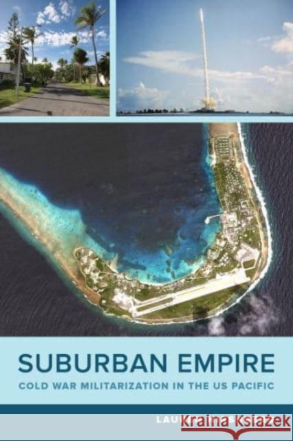 Suburban Empire: Cold War Militarization in the US Pacific Lauren Hirshberg   9780520289154 