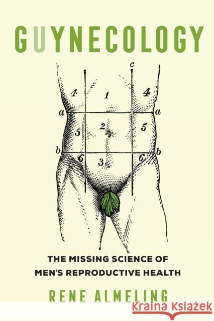 GUYnecology: The Missing Science of Men's Reproductive Health Rene Almeling 9780520289253 University of California Press