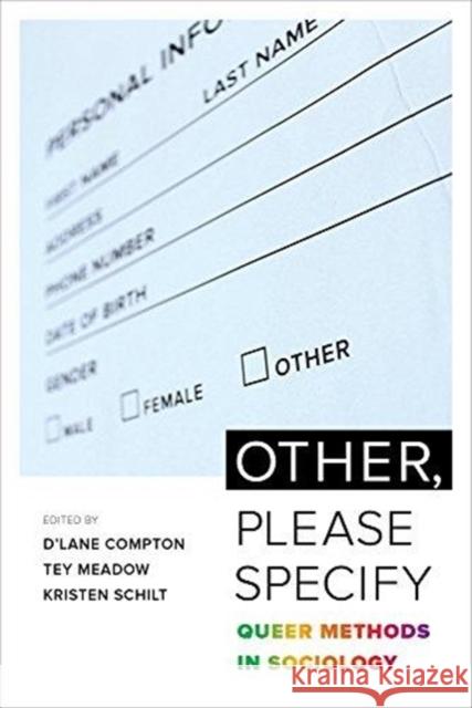 Other, Please Specify: Queer Methods in Sociology D'Lane Compton Tey Meadow Kristen Schilt 9780520289277 University of California Press