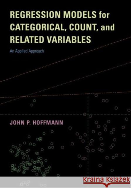 Regression Models for Categorical, Count, and Related Variables: An Applied Approach Hoffmann, John P. 9780520289291