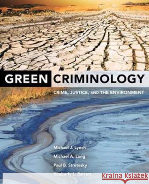 Green Criminology: Crime, Justice, and the Environment Lynch, Michael J.; Long, Michael A.; Stretesky, Paul B. 9780520289635