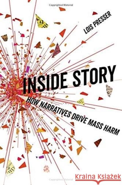 Inside Story: How Narratives Drive Mass Harm Lois Presser 9780520290181 University of California Press