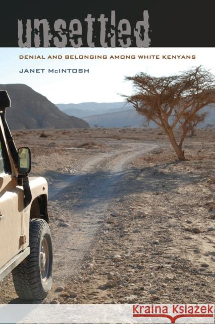 Unsettled: Denial and Belonging Among White Kenyansvolume 10 McIntosh, Janet 9780520290518 University of California Press