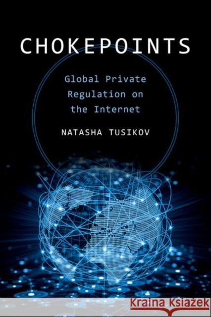 Chokepoints: Global Private Regulation on the Internet Natasha Tusikov 9780520291218 University of California Press