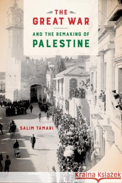 The Great War and the Remaking of Palestine Tamari, Salim 9780520291256