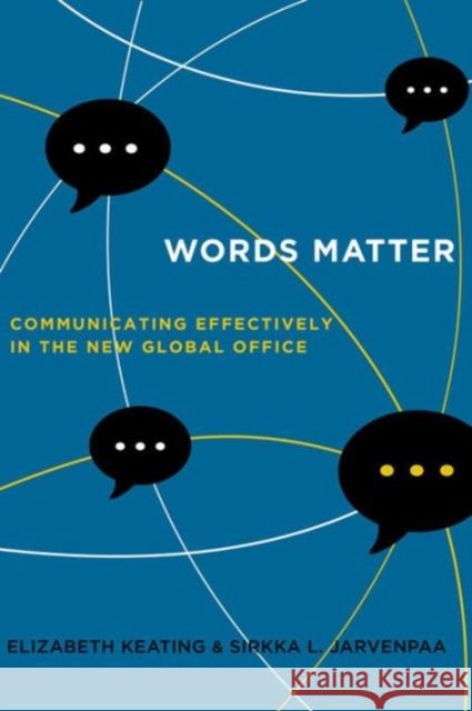 Words Matter: Communicating Effectively in the New Global Office Elizabeth Keating Sirkka L. Jarvenppa 9780520291379
