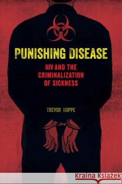 Punishing Disease: HIV and the Criminalization of Sickness Hoppe, Trevor 9780520291607 John Wiley & Sons