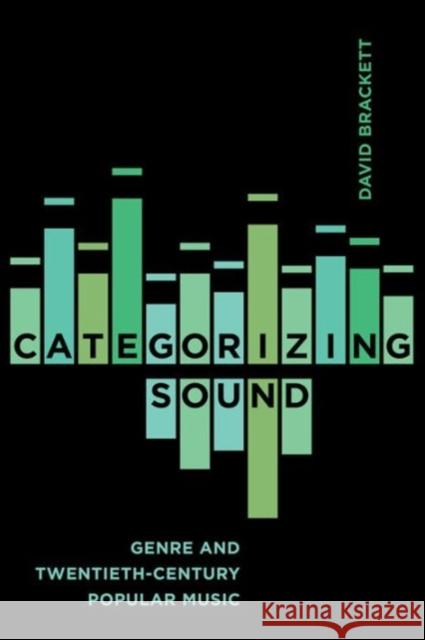 Categorizing Sound: Genre and Twentieth-Century Popular Music David Brackett 9780520291614 University of California Press