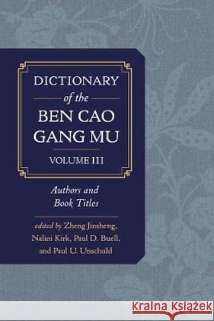 Dictionary of the Ben Cao Gang Mu, Volume 3: Persons and Literary Sources Zheng Jinsheng Nalini Kirik Paul D. Buell 9780520291973