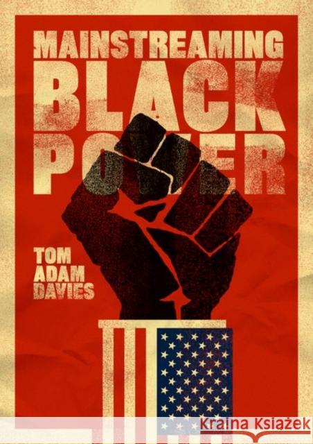 Mainstreaming Black Power Davies, Tom Adam 9780520292109