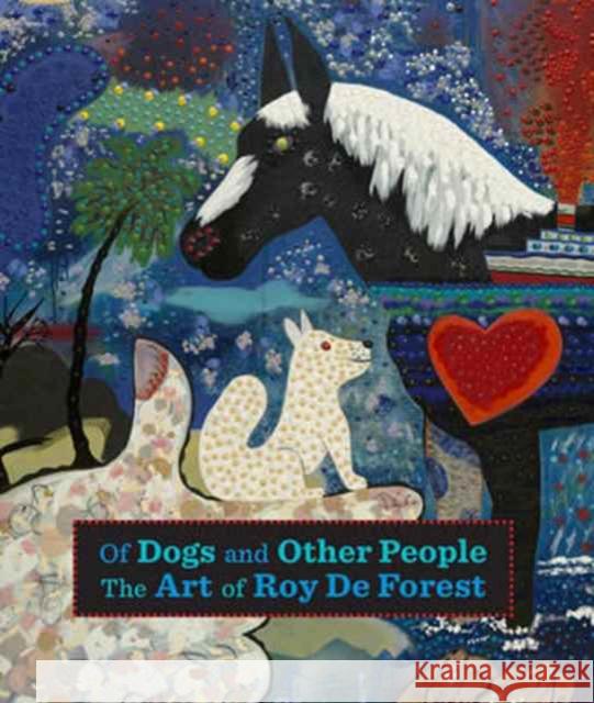 Of Dogs and Other People: The Art of Roy de Forest Landauer, Susan 9780520292208