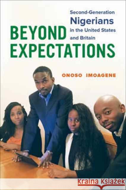 Beyond Expectations: Second-Generation Nigerians in the United States and Britain Imoagene, Onoso 9780520292321 John Wiley & Sons