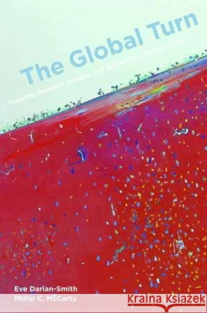 The Global Turn: Theories, Research Designs, and Methods for Global Studies Darian–smith, Eve; Mccarty, Philip C. 9780520293038