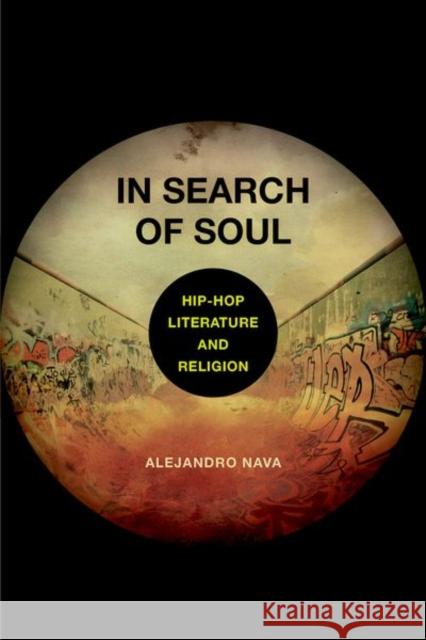 In Search of Soul: Hip-Hop, Literature, and Religion Nava, Alejandro 9780520293533