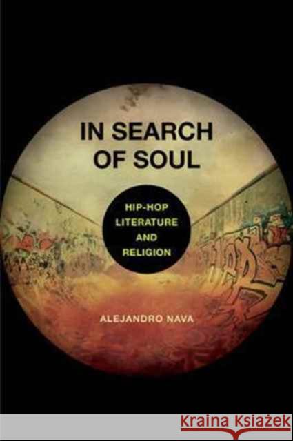 In Search of Soul: Hip-Hop, Literature, and Religion Nava, Alejandro 9780520293540