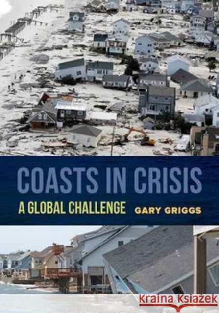 Coasts in Crisis: A Global Challenge Griggs, Gary 9780520293625