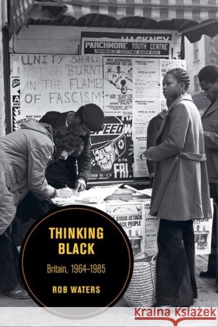Thinking Black: Britain, 1964-1985volume 14 Waters, Rob 9780520293847 University of California Press