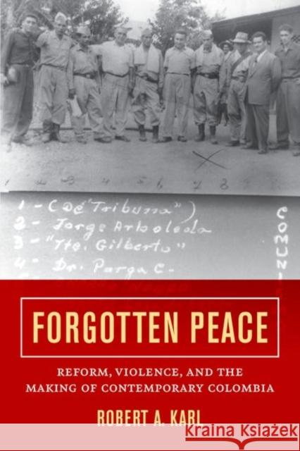 Forgotten Peace: Reform, Violence, and the Making of Contemporary Colombiavolume 3 Karl, Robert A. 9780520293922