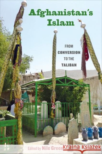 Afghanistan's Islam: From Conversion to the Taliban Green, Nile 9780520294134