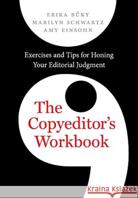 The Copyeditor's Workbook: Exercises and Tips for Honing Your Editorial Judgment Erika Buky Marilyn Schwartz Amy Einsohn 9780520294356