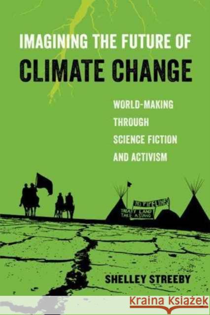 Imagining the Future of Climate Change: World-Making Through Science Fiction and Activismvolume 5 Streeby, Shelley 9780520294455 John Wiley & Sons