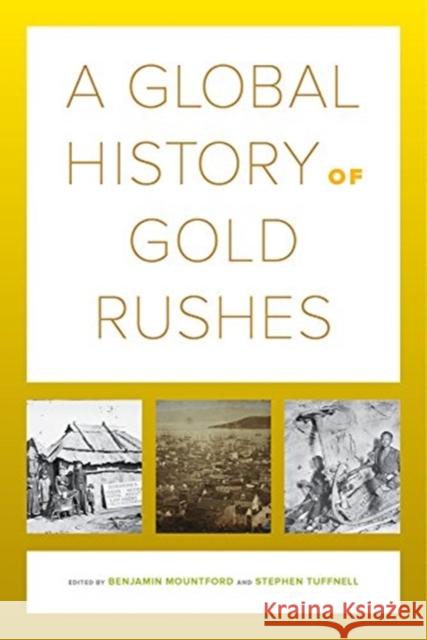 A Global History of Gold Rushes: Volume 25 Mountford, Benjamin 9780520294554