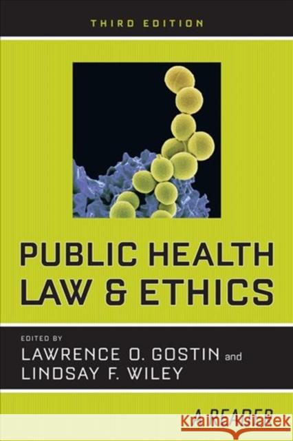 Public Health Law and Ethics: A Reader Lawrence O. Gostin Lindsay F. Wiley 9780520294660 University of California Press