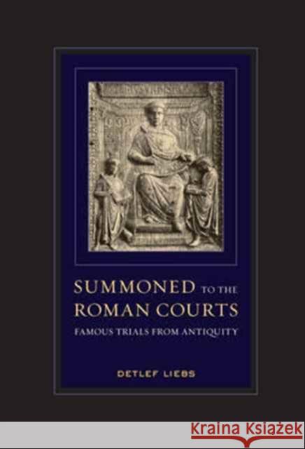Summoned to the Roman Courts: Famous Trials from Antiquity Liebs, Detlef; Garber, Rebecca L.r. 9780520294851