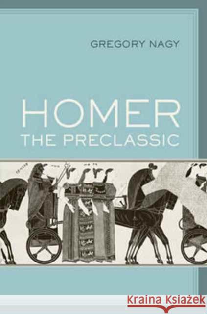 Homer the Preclassic: Volume 67 Nagy, Gregory 9780520294875