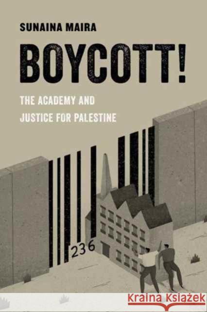 Boycott!: The Academy and Justice for Palestinevolume 4 Maira, Sunaina 9780520294899