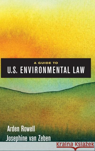 A Guide to U.S. Environmental Law Arden Rowell Josephine van Zeben  9780520295230