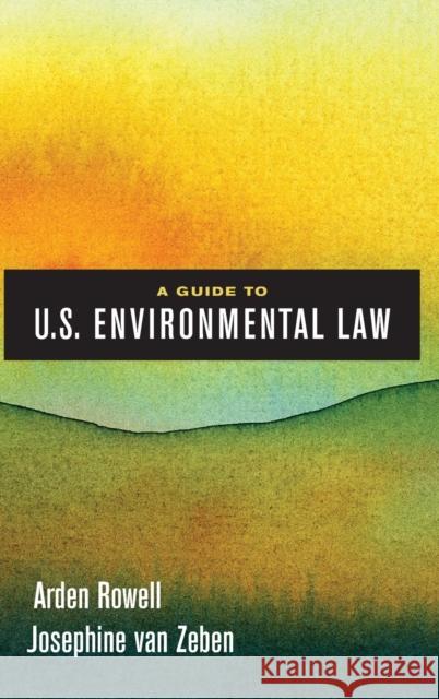 A Guide to U.S. Environmental Law Arden Rowell Josephine van Zeben  9780520295230 University of California Press