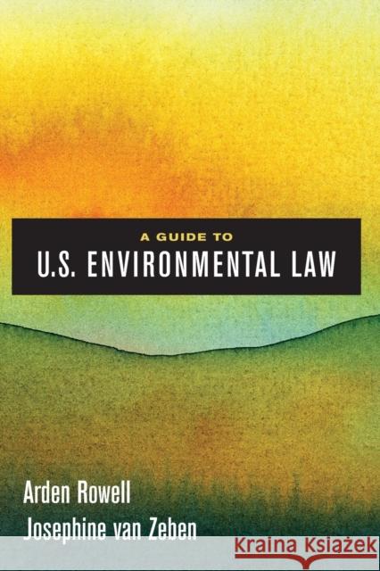 A Guide to U.S. Environmental Law Arden Rowell Josephine van Zeben  9780520295247