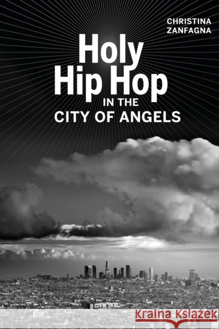 Holy Hip Hop in the City of Angels: Volume 19 Zanfagna, Christina 9780520296206 John Wiley & Sons