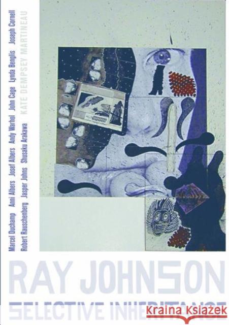 Ray Johnson: Selective Inheritance Kate Dempsey Martineau 9780520296268 University of California Press