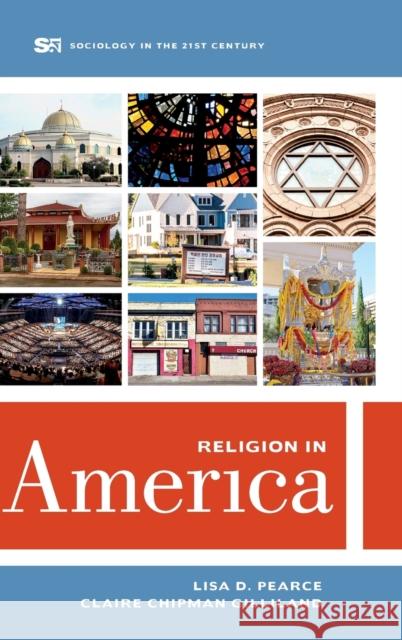 Religion in America Lisa D. Pearce Claire Chipman Gilliland  9780520296411 