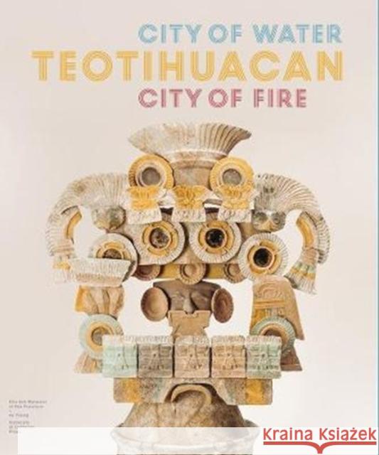 Teotihuacan: City of Water, City of Fire Matthew Robb 9780520296558 University of California Press