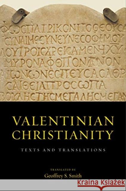 Valentinian Christianity: Texts and Translations Geoffrey S. Smith 9780520297463 University of California Press