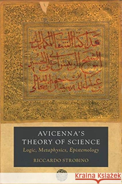 Avicenna's Theory of Science: Logic, Metaphysics, Epistemology Volume 4 Strobino, Riccardo 9780520297470 University of California Press