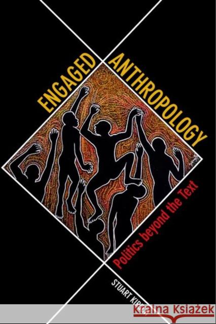 Engaged Anthropology: Politics Beyond the Text Stuart Kirsch 9780520297944